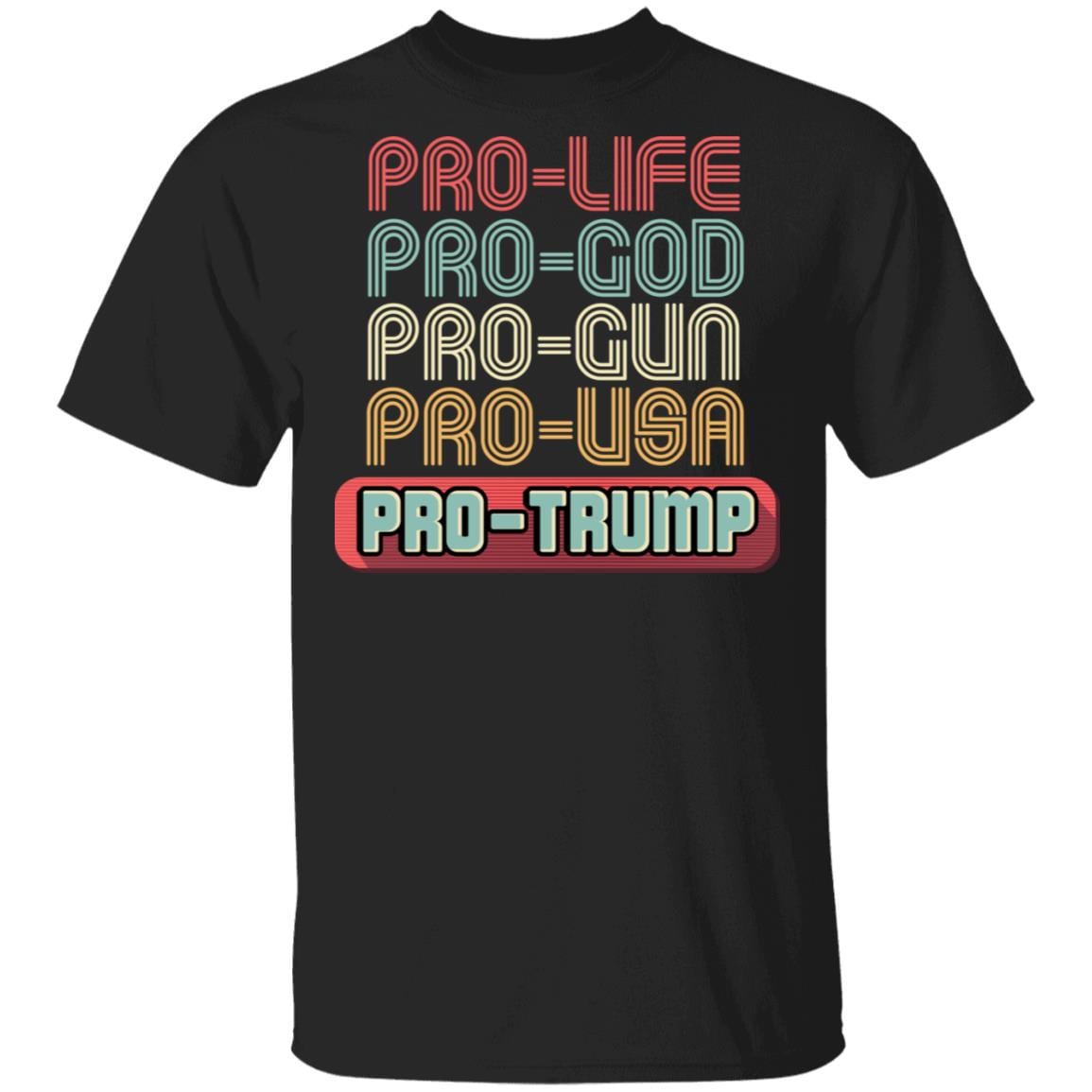 Pro Life Pro God Pro USA Trump MAGA President T-shirt, Black, Unisex T-Shirt