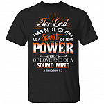 For God Has Not Given Us A Spirit Of Fear But Of Power And Of Love And Of A Sound Mind 2 Timothy 1 7 T-Shirt, Black, Unisex T-Shirt For God Has Not Given Us A Spirit Of Fear But Of Power And Of Love And Of A Sound Mind 2 Timothy 1 7 T-Shirt, Black, Unisex T-Shirt