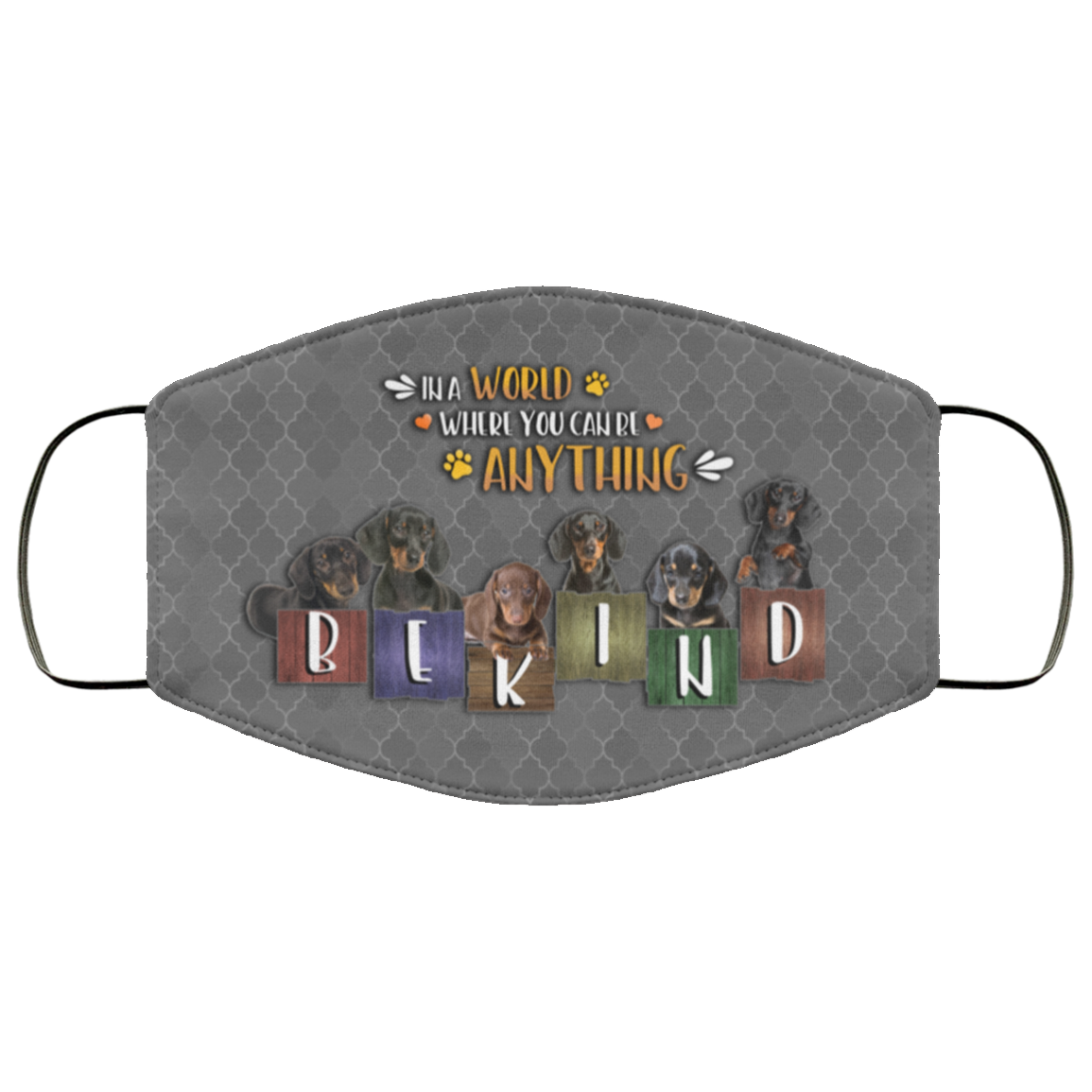 In A World Where You Can Be Anything Be Kind Dachshund Washable Reusable Custom - Printed Cloth Face Mask Cover, White, Cloth Face Cover In A World Where You Can Be Anything Be Kind Dachshund Washable Reusable Custom - Printed Cloth Face Mask Cover, White, Cloth Face Cover