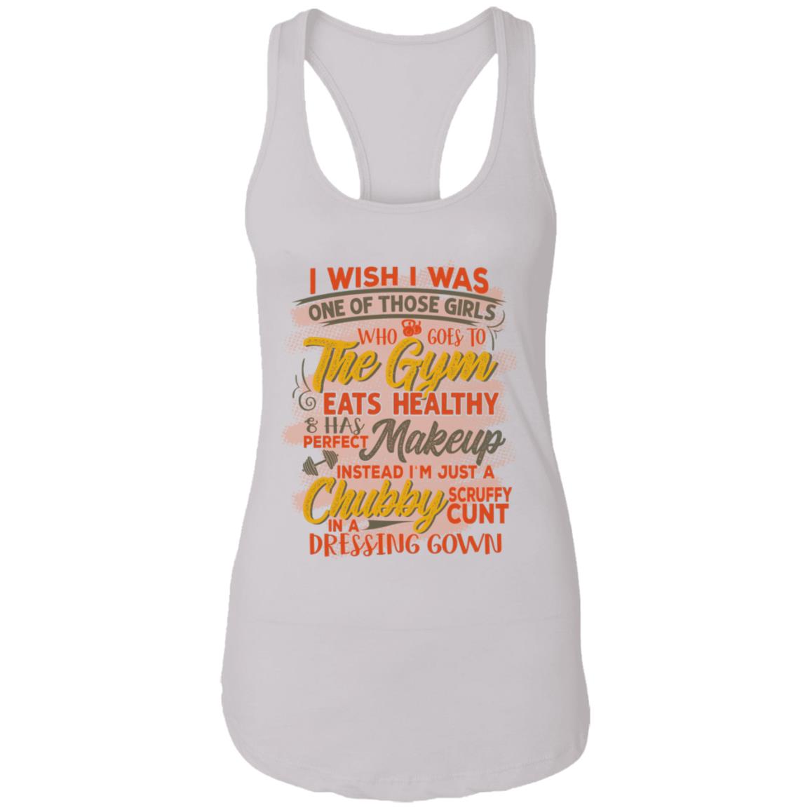 I Wish I Was One Of Those Girls Who Goes To The Gym Instead I'm A Chubby Tank Top Tee - Ladies Racerback Tank, White, Ladies Racerback Tank