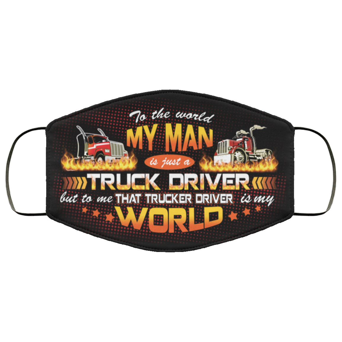To The World My Man Is Just A Truck Driver Washable Reusable Custom - Trucker Wife Printed Cloth Face Mask Cover, Black, Cloth Face Cover To The World My Man Is Just A Truck Driver Washable Reusable Custom - Trucker Wife Printed Cloth Face Mask Cover, Black, Cloth Face Cover