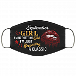 September Girl I'm Not Getting Old I'm Just Becoming A Classic Washable Reusable Custom – Printed Cloth Face Mask Cover, Black, Cloth Face Cover