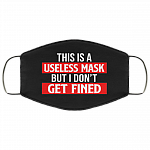 This Is a Useless Mask but I Don't Get Fined Washable Reusable Custom - Printed Cloth Face Mask Cover, Black, Cloth Face Cover