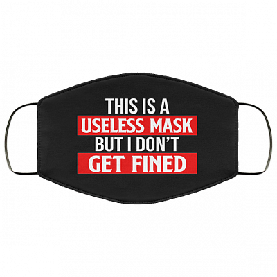 This Is a Useless Mask but I Don't Get Fined Washable Reusable Custom - Printed Cloth Face Mask Cover, Black, Cloth Face Cover