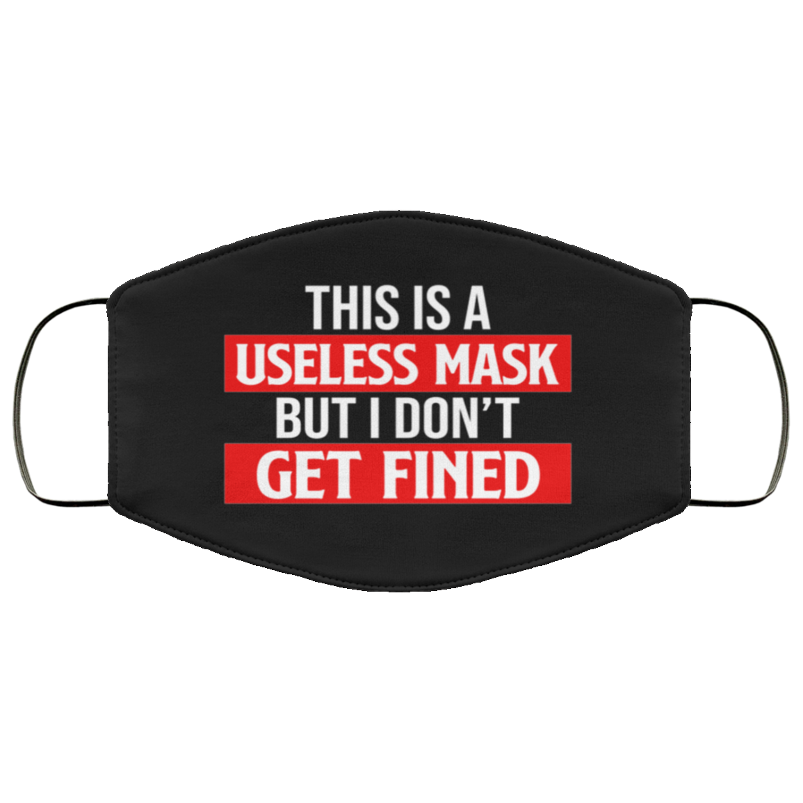 This Is a Useless Mask but I Don't Get Fined Washable Reusable Custom - Printed Cloth Face Mask Cover, Black, Cloth Face Cover