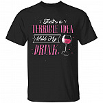 That's A Terrible Idea Hold My Drink T-Shirt - Day Drinking Alcohol Shirt, Black, Unisex T-Shirt