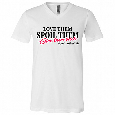 Love Them Spoil Them and Give Them Back Godmother Life Godmother Gift T-Shirt - V Neck, White, V-Neck T-Shirt