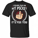 I Found This In My Pocket It's For You Funny T-Shirt, Black, Unisex T-Shirt