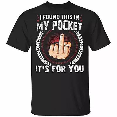 I Found This In My Pocket It's For You Funny T-Shirt, Black, Unisex T-Shirt
