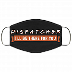 911 Dispatcher I'll Be There For You Essential WorkerWashable Reusable Custom – Printed Cloth Face Mask Cover, White, Cloth Face Mask