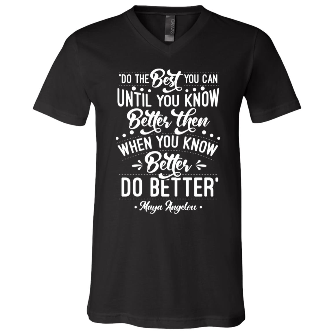 Do The Best You Can Until You Know Better Then When You Know Better Do Better T-Shirt - V-Neck Shirt, Black, V-Neck T-Shirt Do The Best You Can Until You Know Better Then When You Know Better Do Better T-Shirt - V-Neck Shirt, Black, V-Neck T-Shirt