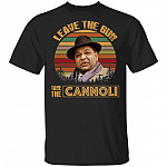 Leave The Gun Take The Cannoli Vintage Retro T-Shirt, Black, Unisex T-Shirt Leave The Gun Take The Cannoli Vintage Retro T-Shirt, Black, Unisex T-Shirt