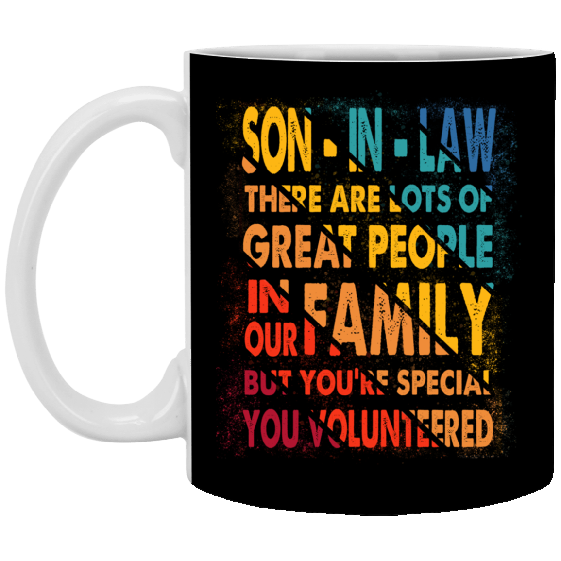 Son In Law There Are Lots Of Great People In Our Family But You're Special You Volunteered Vintage Coffee Mug, Black, 11 oz. White Mug Son In Law There Are Lots Of Great People In Our Family But You're Special You Volunteered Vintage Coffee Mug, Black, 11 oz. White Mug
