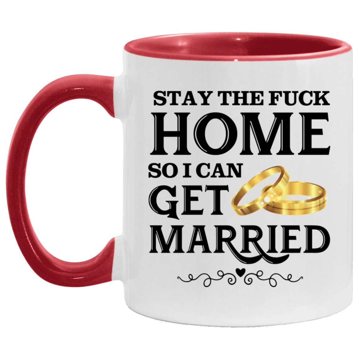 Stay The Fuck Home So I Can Get Married Ceramic Accent Mug - Funny Wedding Gift Mug, White/Red, 11 oz. Accent Mug