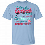 Great Eyelash Don't Happen by Chance They Happen by Appointment T-Shirt - Funny Beauty Shirt for Woman, Light Blue, Unisex T-Shirt