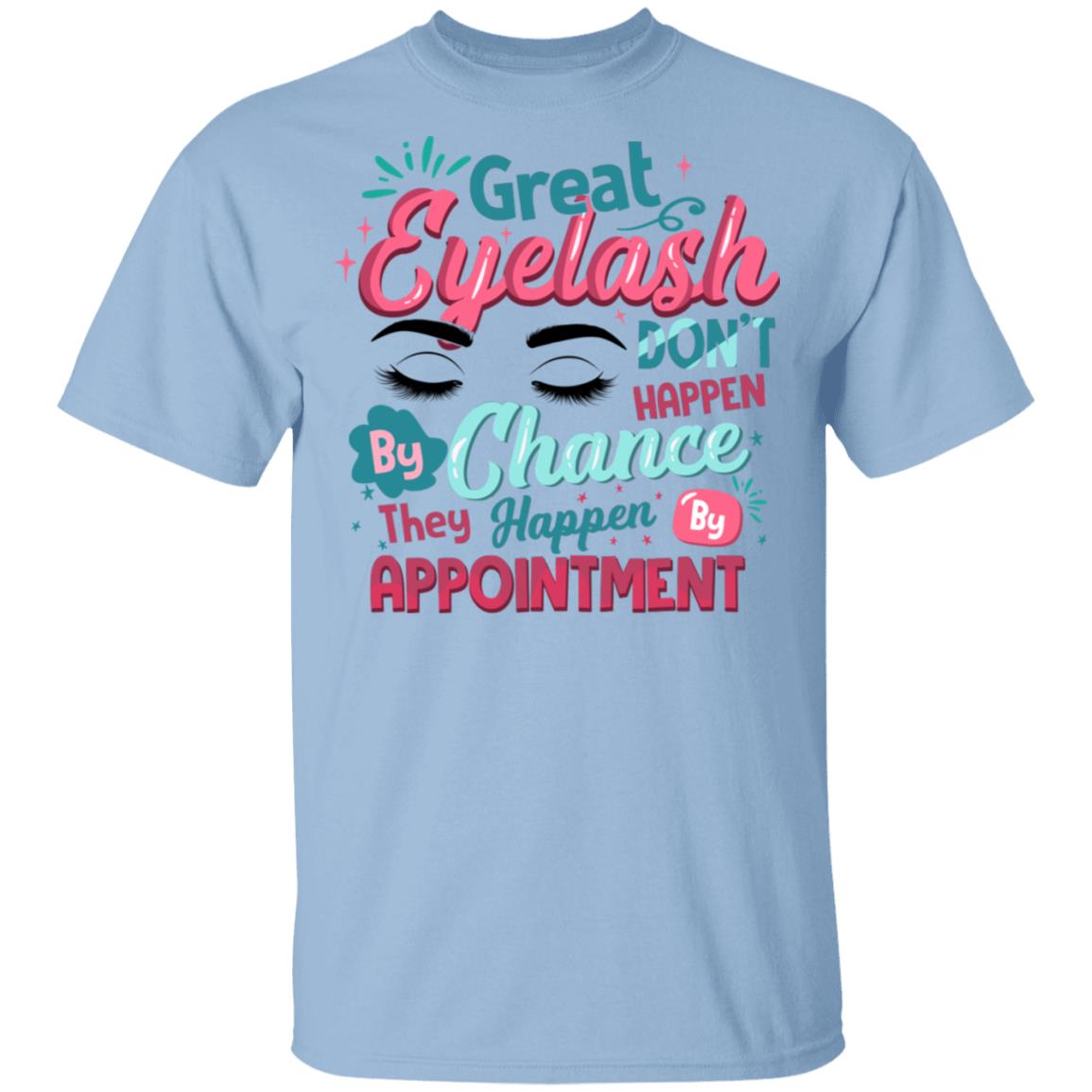 Great Eyelash Don't Happen by Chance They Happen by Appointment T-Shirt - Funny Beauty Shirt for Woman, Light Blue, Unisex T-Shirt
