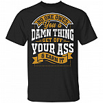No One Owes You a Damn Thing Get Off Your Ass and Earn It T-Shirt, Black, Unisex T-Shirt