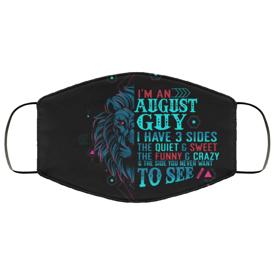 I'm an August Guy I Have 3 Sides You Never Want to See Washable Reusable Custom - Printed Cloth Face Mask Cover, Black, Cloth Face Cover