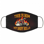 This Is How My Baby Rolls - Truck Driver Mask, Black, Cloth Face Cover This Is How My Baby Rolls - Truck Driver Mask, Black, Cloth Face Cover