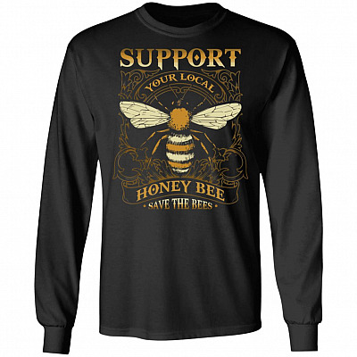 Support Your Local Honey Bee Save the Bees Beekeeping Gift Hoodie - Sweatshirt, Black, Long Sleeve