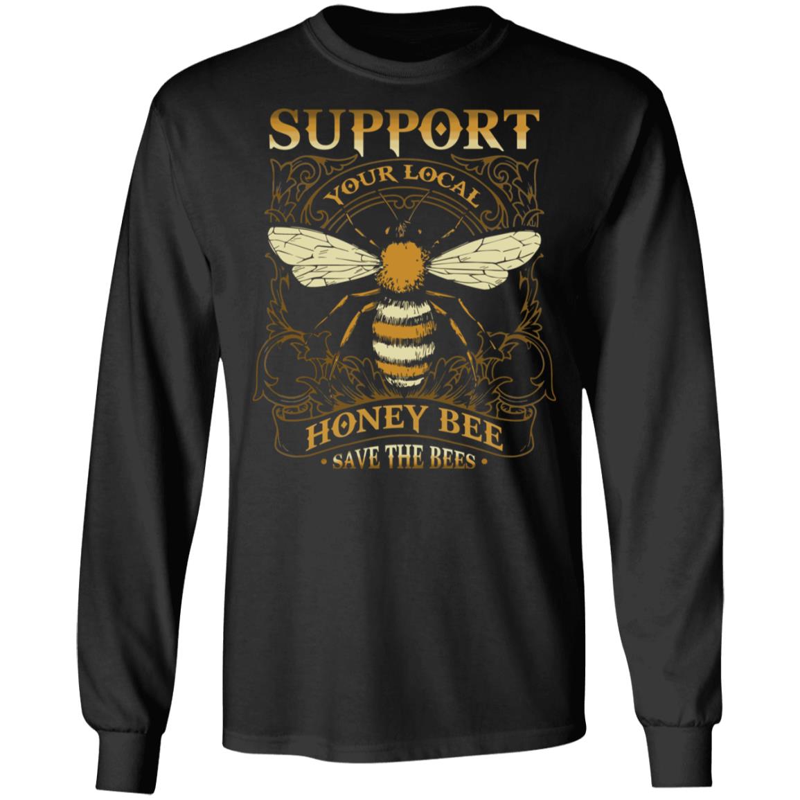 Support Your Local Honey Bee Save the Bees Beekeeping Gift Hoodie - Sweatshirt, Black, Long Sleeve