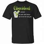 Gincident Definition An Event Which Occurs Due To Too Many Gins T-Shirt - Gin Lover Shirt, Black, Unisex T-Shirt
