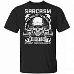 Sarcasm The Ability To Insult Idiots Without Them Realizing It Trucker Driver T-Shirt, Black, Unisex T-Shirt Sarcasm The Ability To Insult Idiots Without Them Realizing It Trucker Driver T-Shirt, Black, Unisex T-Shirt