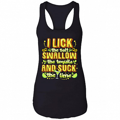 I Lick The Salt Swallow The Tequila And Suck The Lime Cotton Tank Top Tee - Ladies Racerback Tank, Black, Ladies Racerback Tank