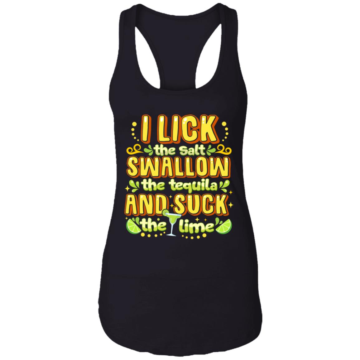 I Lick The Salt Swallow The Tequila And Suck The Lime Cotton Tank Top Tee - Ladies Racerback Tank, Black, Ladies Racerback Tank I Lick The Salt Swallow The Tequila And Suck The Lime Cotton Tank Top Tee - Ladies Racerback Tank, Black, Ladies Racerback Tank