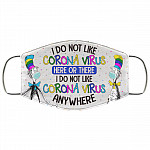 I Do Not Like Corona Virus Here or There Washable Reusable Custom - Printed Cloth Face Mask Cover, White, Cloth Face Cover