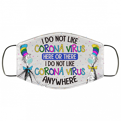 I Do Not Like Corona Virus Here or There Washable Reusable Custom - Printed Cloth Face Mask Cover, White, Cloth Face Cover