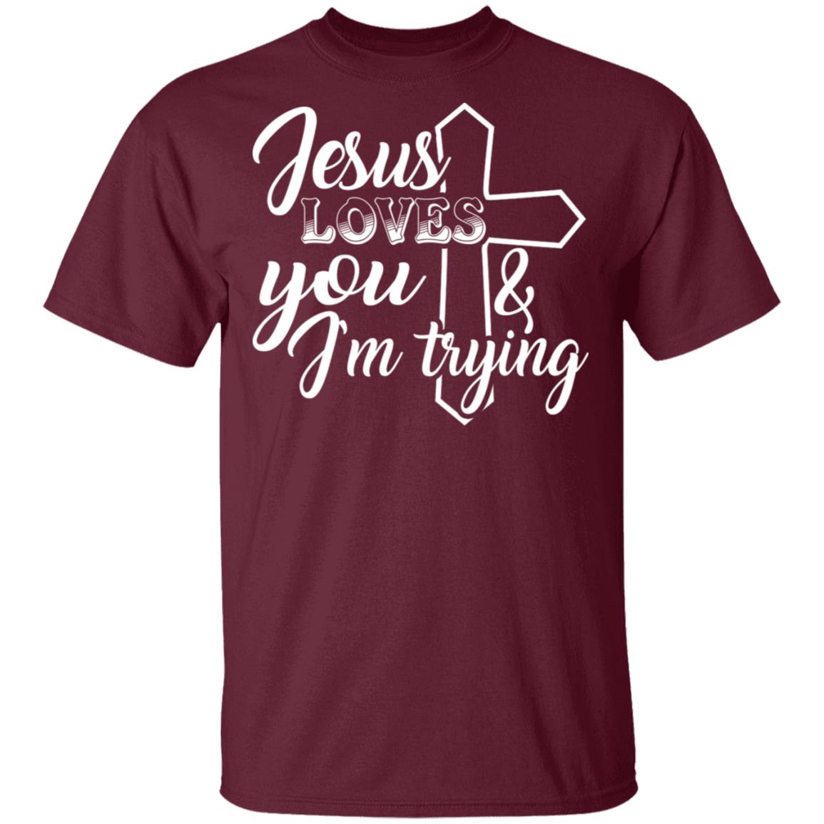 Jesus Loves You And I'm Trying T-Shirt - Funny Saying Shirt, Maroon, Unisex T-Shirt