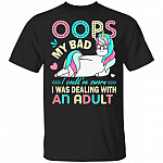 Oops My Bad I Could've Sworn I Was Dealing with an Adult T-Shirt, Black, Unisex T-Shirt