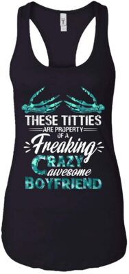 These Titties Are Property Of A Freaking Crazy Awesome Boyfriend Tank Top - Racerback Tanks Shirt