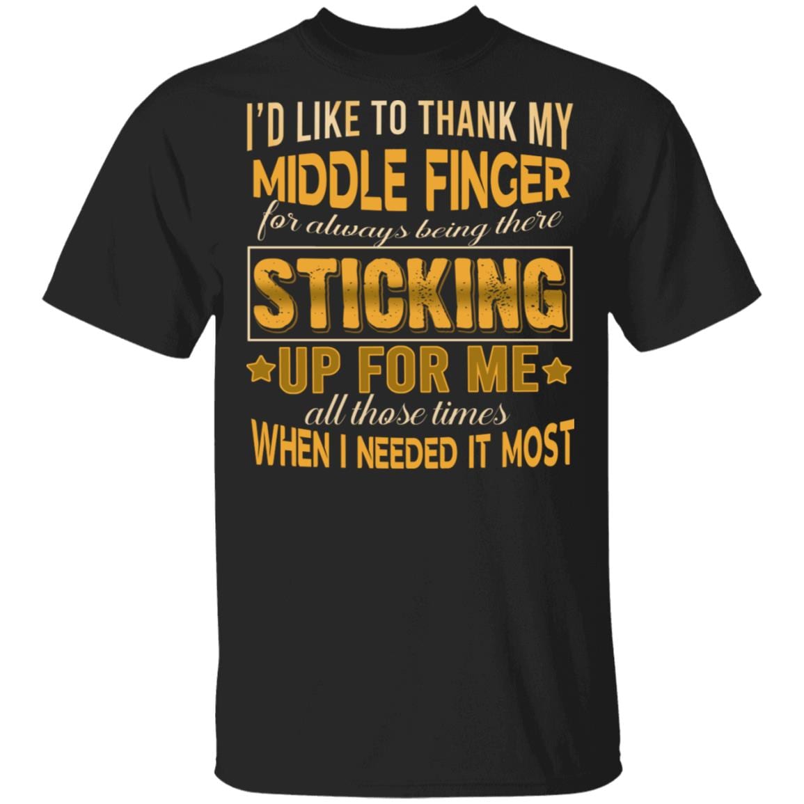 I'd Like to Thank My Middle Finger for Always Being There Sticking Up for Me All Those Times T-Shirt, Black, Unisex T-Shirt