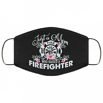 Just A Mom Who Raised A Firefighter Washable Reusable Custom - Printed Cloth Face Mask Cover, Black, Cloth Face Cover
