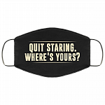 Quit Staring Where's Yours Washable Reusable Custom – Printed Cloth Face Mask Cover, White, Cloth Face Mask