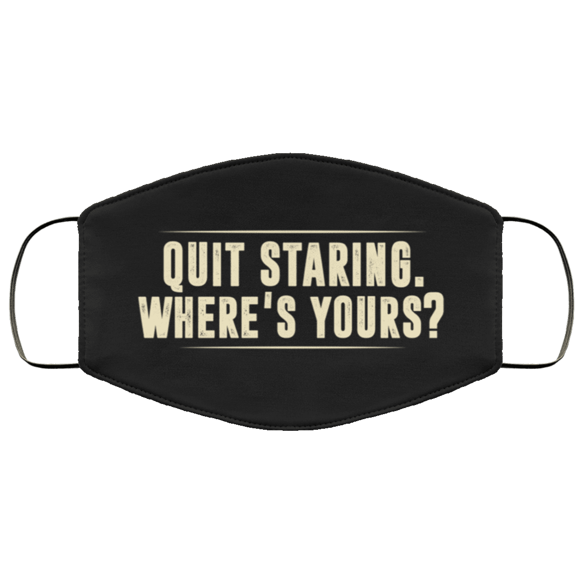 Quit Staring Where's Yours Washable Reusable Custom – Printed Cloth Face Mask Cover, White, Cloth Face Mask