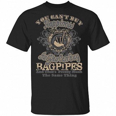 You Can't Buy Happiness But You Can Buy Bagpipes That's Pretty Much The Same Thing T-Shirt, Black, Unisex T-Shirt