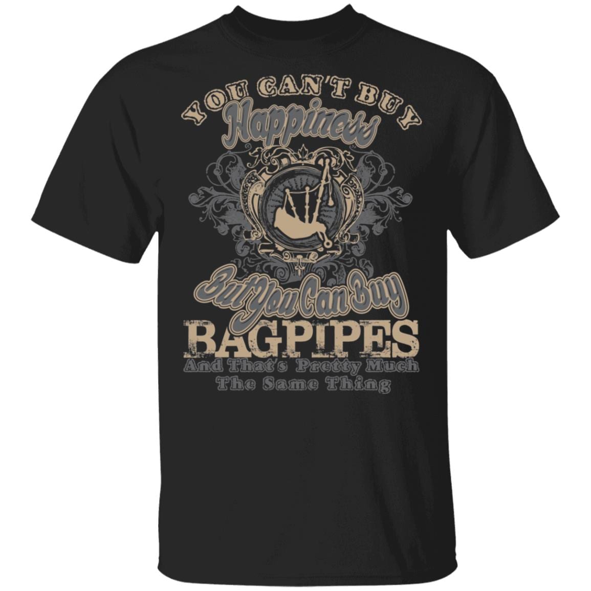 You Can't Buy Happiness But You Can Buy Bagpipes That's Pretty Much The Same Thing T-Shirt, Black, Unisex T-Shirt