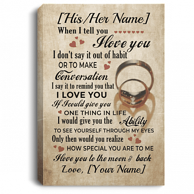 Personalized When I Tell You I Love You I Don't Say It Out Of Habit Framed Canvas - Unframed Poster, White, 0.75'' Framed Canvas