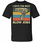 I Give The Best Blow Jobs T-Shirt - Funny Hair Stylist Shirt, Black, Unisex T-Shirt I Give The Best Blow Jobs T-Shirt - Funny Hair Stylist Shirt, Black, Unisex T-Shirt