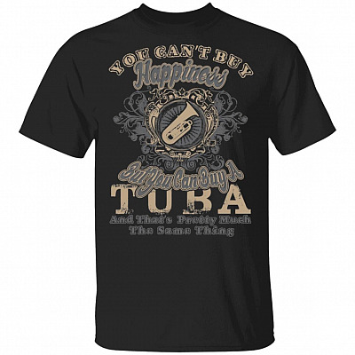 You Can't Buy Happiness But You Can Buy A Tuba That's Pretty Much The Same Thing T-Shirt, Black, Unisex T-Shirt
