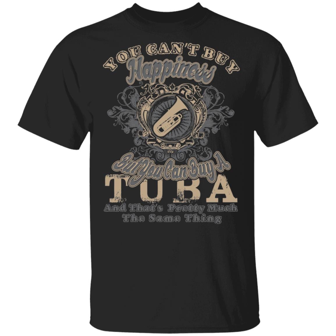 You Can't Buy Happiness But You Can Buy A Tuba That's Pretty Much The Same Thing T-Shirt, Black, Unisex T-Shirt