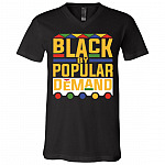 Black by Popular Demand Proud of Black African American Gift T-Shirt - V Neck, Black, V-Neck T-Shirt