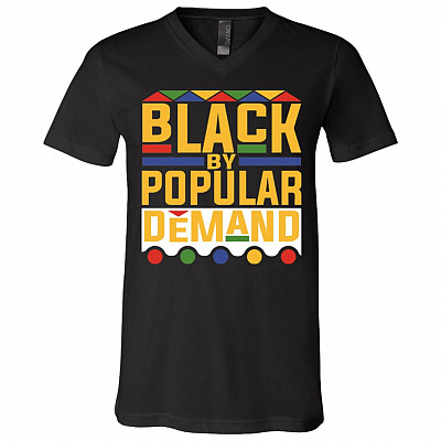 Black by Popular Demand Proud of Black African American Gift T-Shirt - V Neck, Black, V-Neck T-Shirt