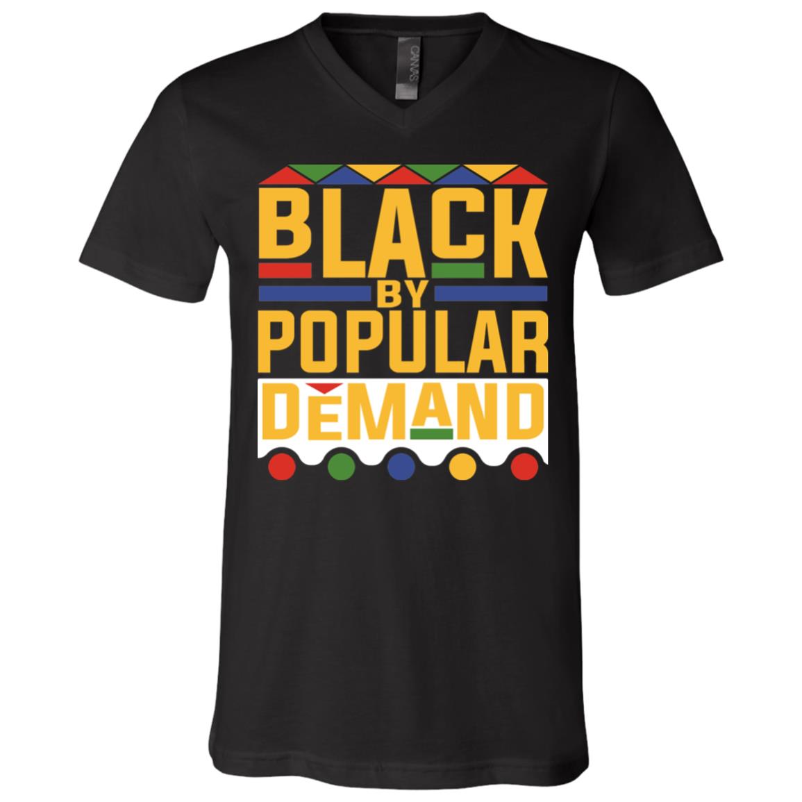 Black by Popular Demand Proud of Black African American Gift T-Shirt - V Neck, Black, V-Neck T-Shirt