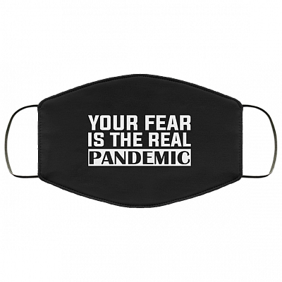 Your Fear Is the Real Pandemic Washable Reusable Custom - Printed Cloth Face Mask Cover, Black, Cloth Face Cover