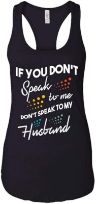 If You Don't Speak To Me Don't Speak To My Husband Tank Top - Racerback Tanks Shirt