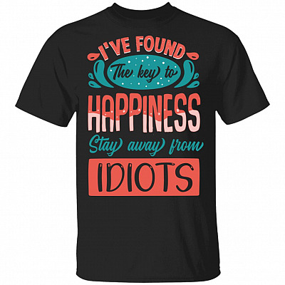 I Found The Key To Happiness Stay Away From Idiots T-Shirt - Funny Saying Shirt, Black, Unisex T-Shirt